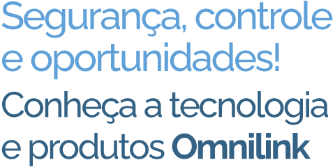 Segurança, controle e oportunidades! Conheça a tgecnologia e produtos Omnilink